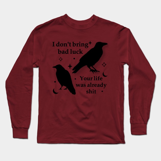 I don’t bring bad luck your life was already shit Long Sleeve T-Shirt by V.yin